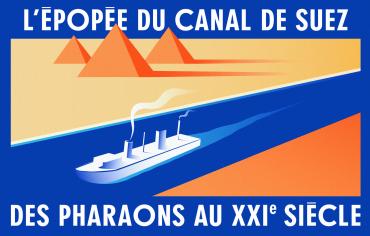 Exposition - L’épopée du canal de Suez. Des pharaons au XXIe siècle