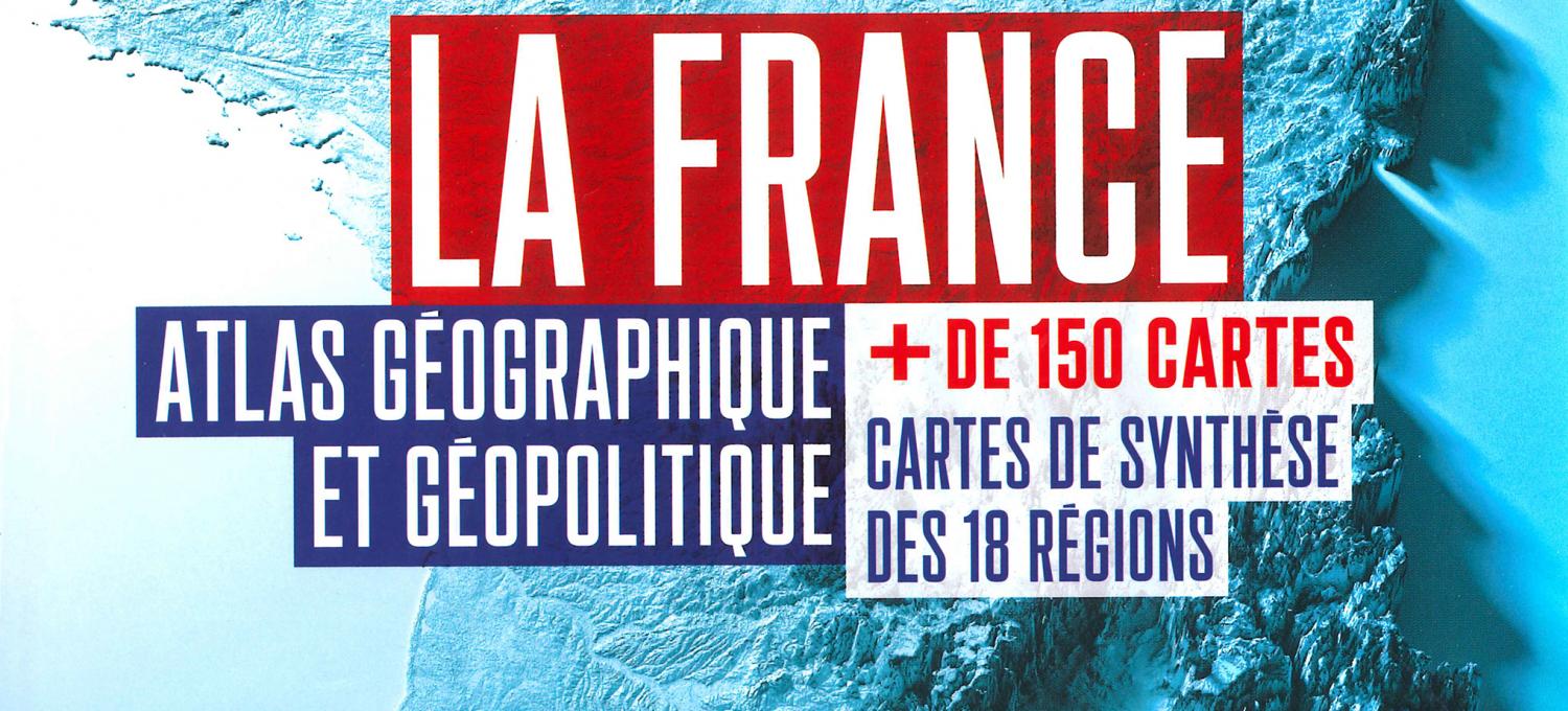 Livre – La France, atlas géographique et géopolitique Livre – La France, atlas géographique et géopolitique